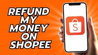 How To Refund My Money On Shopee