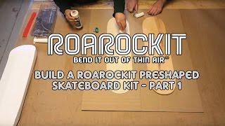 Build a Roarockit Preshaped Skateboard Kit - Part 1