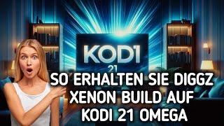 So erhalten Sie DiGGZ XENON Build auf Kodi 21 OMEGA