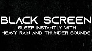 Sleep Instantly with Heavy Rain and Thunder Sounds | BLACK SCREEN for Relaxation