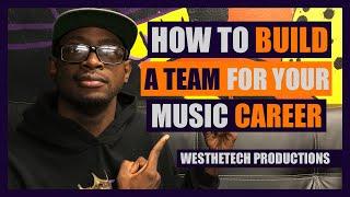 HOW TO BUILD A TEAM FOR YOUR MUSIC CAREER | MUSIC INDUSTRY TIPS