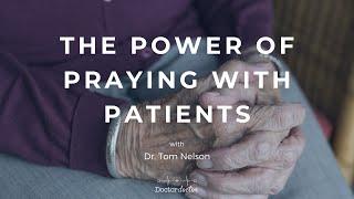 The Power of Praying with Patients (with Dr. Tom Nelson)