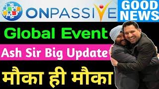 #ONPASSIVE - Global Event ! Ash Sir Big Update  मौका ही मौका_ Meeting