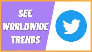 How to See Worldwide Trends in Twitter App