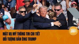 Mật vụ Mỹ thông tin chi tiết đối tượng bắn ông Trump