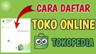 Cara Cepat Daftar Toko Online Di Tokopedia || Terbaru 2024