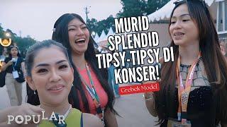 MURID SPLENDID TIPSY-TIPSY DI KONSER! | #GREBEK - DINA, VINSKY, ZEA | Popular Magazine Indonesia