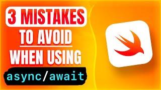 3 MISTAKES to avoid when using Async / Await in Swift 