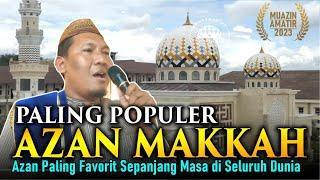 Azan Makkah~Azan Paling Populer Sepanjang Masa disukai Muslim Seluruh Dunia~Muazin Amatir