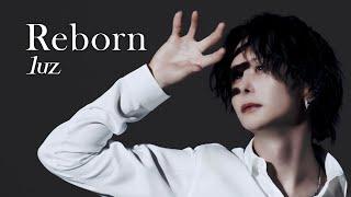 【MV】Reborn / luz