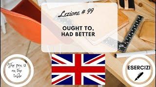 Lezioni di Inglese - Lezione 99: OUGHT TO, HAD BETTER (con esercizi)