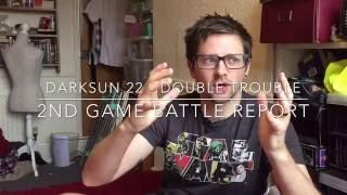 Battle Report Double Trouble round 2 - Darksun Life 22