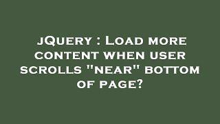 jQuery : Load more content when user scrolls "near" bottom of page?