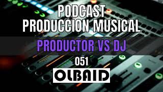 DJ vs Productor Musical | PODCAST Producción Musical 051