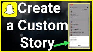 How To Create Custom Story On Snapchat