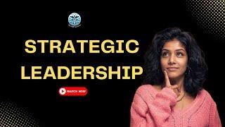 How to Develop Strategic Leadership Key Skills and Strategies?