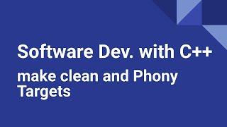 Software Development with C++: make clean and Phony Targets