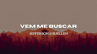 VEM ME BUSCAR - JEFFERSON & SUELLEN (Letra/Lyrics)