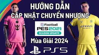 Hướng Dẫn Cập Nhật Chuyển Nhượng PES 21 Mới Nhất Mùa Hè 2024 Trên Máy PS5