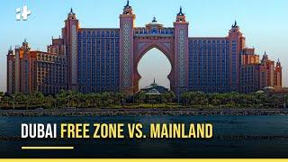 Setting Up A Business In Dubai Free Zone vs. Mainland