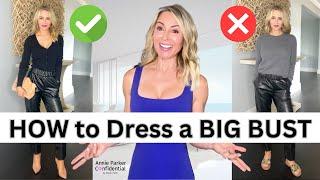 HOW to DRESS BIG BUSTS - BEST (& Worst) STYLES.  7 STYLE TIPS
