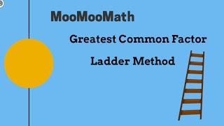 Ladder Method for GCF(Greatest Common Factor)