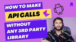 How to make API Calls without any 3rd Party Library in Android