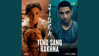 Tenu Sang Rakhna (From "Jigra")