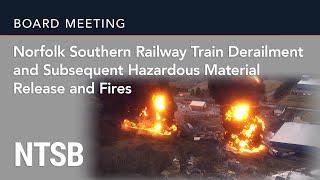 NTSB Board Meeting: Norfolk Southern Train Derailment with Subsequent Hazmat Release & Fires