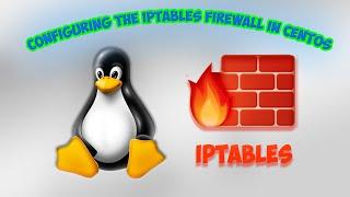 Configuring the iptables firewall in Centos