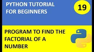 #19 Python Tutorial 19 : Python program to find factorial of a number