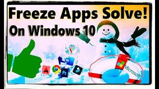 Solve Freeze Applications on Windows 10
