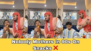 Nobody Mothers In 90s On Snacks  | Hassu