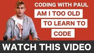 Am I Too Old To Start Coding: learning to code after thirty.