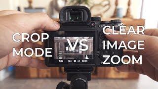 Sony a7iii Crop Mode VS Clear Image Zoom