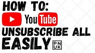 How To Unsubscribe From All YouTube Channels Easily