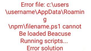 Npm module's error | c:\users\folder\Roaming \npm\module.ps1 cannot be loaded Beacuse running script