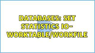 Databases: SET STATISTICS IO- worktable/workfile