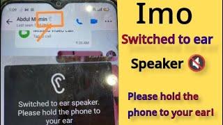 How to imo | switched to ear speaker | please hold the phone to your ear | all imo solution