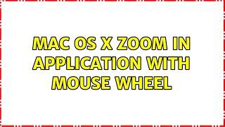 Mac OS X zoom in application with mouse wheel (8 Solutions!!)