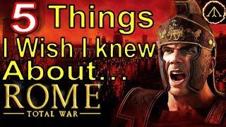 5 Things I Wish I Knew About - Rome Total War - Earlier