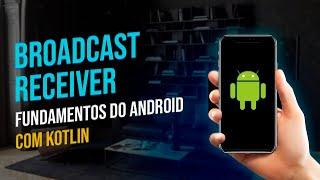 Broadcast Receiver - Fundamentos do Android