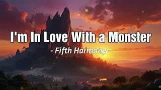 I'm In Love With A Monster - Fifth Harmony (Lyrics) 