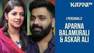 Aparna Balamurali & Askar Ali - I Personally - Kappa TV