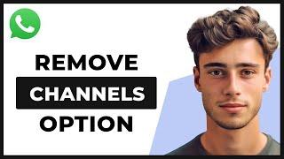 How to Remove Whatsapp Channels Option (Full Guide)