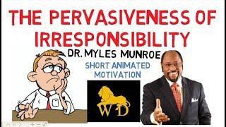 PERVASIVENESS IRRESPONSIBILITY -- Why Your Prayers Not Answered by Dr Myles Munroe