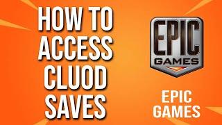 How To Access Cloud Saves Epic Games Tutorial