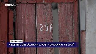 CANAL SUD / ASASINUL DIN CĂLĂRAȘI A FOST CONDAMNAT PE VIAȚĂ