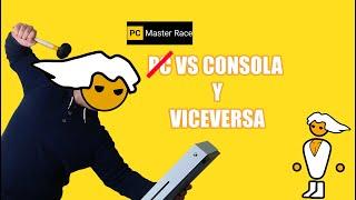 PC VS CONSOLA Y VICEVERSA PARTE 3