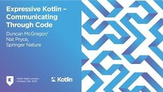 "Expressive Kotlin" by Nat Pryce and Duncan McGregor. Kotlin Night London